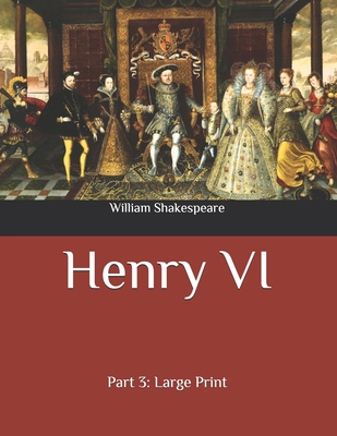 Henry VI: Part 3: Large Print By William Shakespeare Cover Image