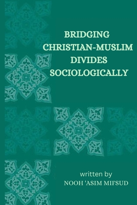 Bridging Christian-Muslim divides sociologically By Nooh 'Asim Mifsud Cover Image