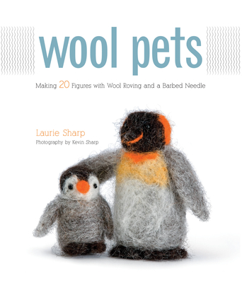Wool Pets: Making 20 Figures with Wool Roving and a Barbed Needle Cover Image