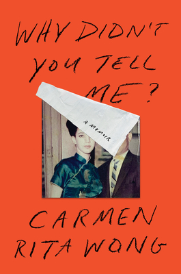 Why Didn't You Tell Me?: A Memoir By Carmen Rita Wong Cover Image