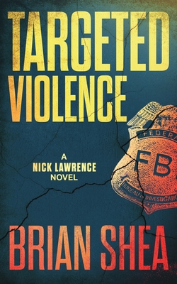 Targeted Violence: A Nick Lawrence Novel By Brian Shea Cover Image