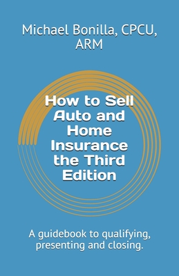How to Sell Auto and Home Insurance the Third Edition: A guidebook to qualifying, presenting and closing. Cover Image