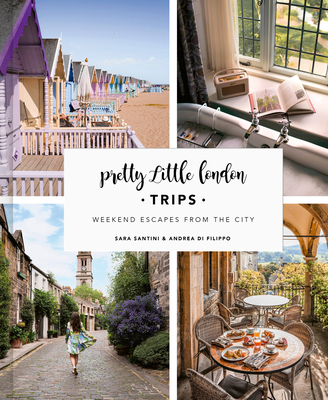 Pretty Little London: Trips: Weekend Escapes From the City By Sara Santini, Andrea Di Filippo Cover Image