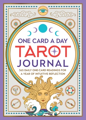 One Card a Day Tarot Journal: 365 Daily One-Card Readings for a Year of Intuitive Reflection Cover Image
