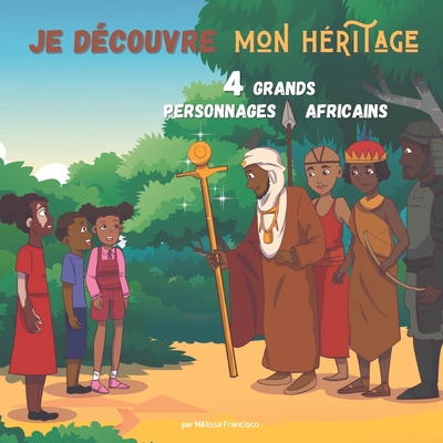 Je découvre mon héritage: 4 grands personnages Africains By Mélissa Francisco Cover Image
