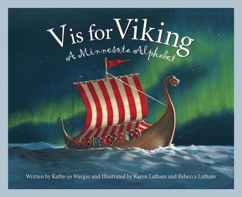 V Is for Viking: A Minnesota Alphabet (Discover America State by State) By Kathy-Jo Wargin, Rebecca Latham (Illustrator), Karen Latham (Illustrator) Cover Image