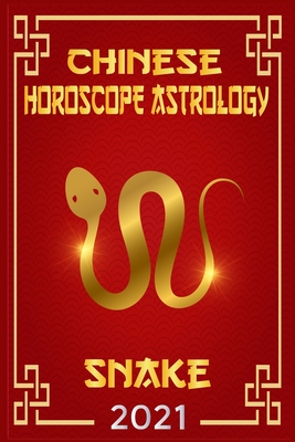 Snake Chinese Horoscope & Astrology 2021: Fortune and Personality for Year of the Snake 2021 By Zhouyi Feng Shui Cover Image