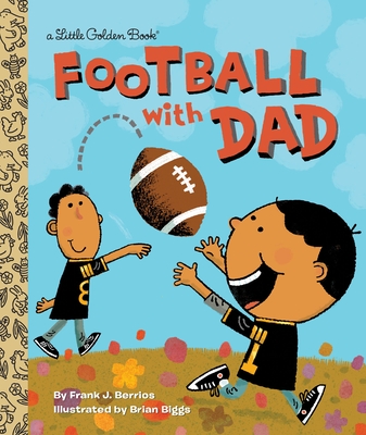 Football With Dad: A Book for Dads and Kids (Little Golden Book) By Frank Berrios, Brian Biggs (Illustrator) Cover Image