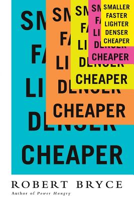 Smaller Faster Lighter Denser Cheaper (Intl Ed): How Innovation Keeps Proving the Catastrophists Wrong Cover Image