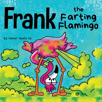 Frank the Farting Flamingo: A Story About a Flamingo Who Farts Cover Image