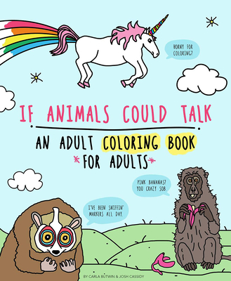 If Animals Could Talk: An Adult Coloring Book for Adults (Gift) By Carla Butwin (Illustrator), Josh Cassidy Cover Image