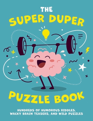 The Super Duper Puzzle Book: Hundreds of Humorous Riddles, Wacky Brain Teasers, and Wild Puzzles Cover Image
