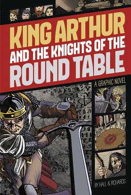 King Arthur and the Knights of the Round Table: A Graphic Novel (Graphic Revolve: Common Core Editions) By M. C. Hall, M. Hall (Retold by), M. C. Hall (Retold by) Cover Image