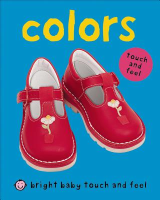Bright Baby Touch & Feel Colors (Bright Baby Touch and Feel) By Roger Priddy Cover Image
