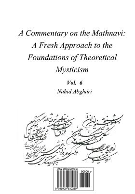 Commentary on Mathnavi 6: A Fresh Approach to the Foundation of Theoretical Mysticism By Nahid Abghari Cover Image