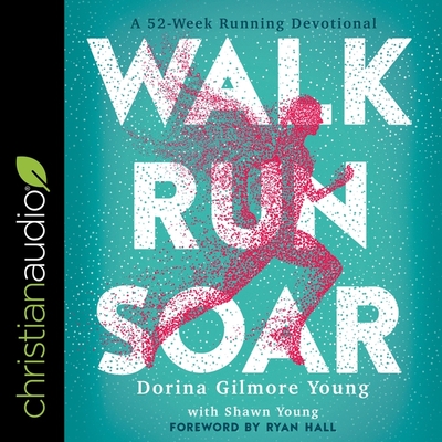 Walk, Run, Soar Lib/E: A 52-Week Running Devotional By Lisa Larsen (Read by), Dorina Gilmore Young, Shawn Young Cover Image