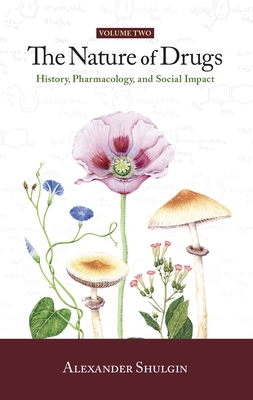 The Nature of Drugs Vol. 2: History, Pharmacology, and Social Impact By Alexander Shulgin Cover Image