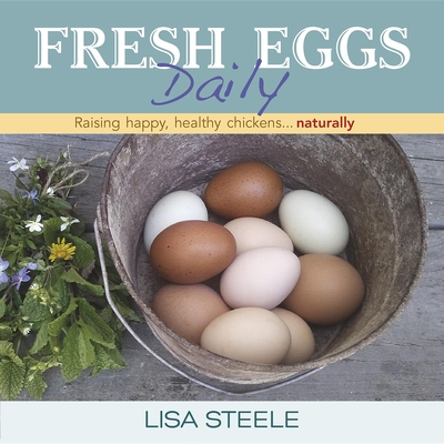 Fresh Eggs Daily: Raising Happy, Healthy Chickens... Naturally By Lisa Steele Cover Image