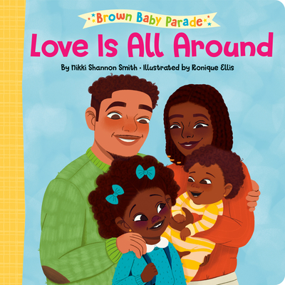 Love Is All Around (Brown Baby Parade) By Nikki Shannon Smith, Ronique Ellis (Illustrator) Cover Image