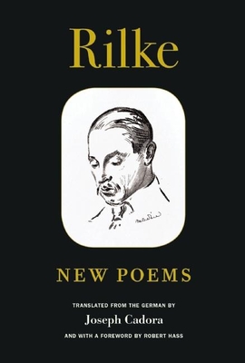 Rilke: New Poems By Rainer Maria Rilke, Joseph Cadora (Translator), Robert Hass (Foreword by) Cover Image
