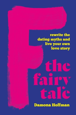 F the Fairy Tale: Rewrite the Dating Myths and Live Your Own Love Story Cover Image