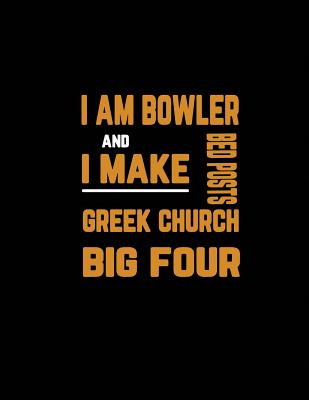 I Am Bowler and I Make Bed Posts Greek Church Big Four: Notebook for Bowling Lovers Cover Image
