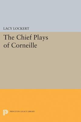 Chief Plays of Corneille (Princeton Legacy Library #2342)