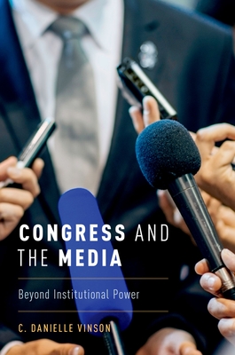 Congress and the Media: Beyond Institutional Power By C. Danielle Vinson Cover Image