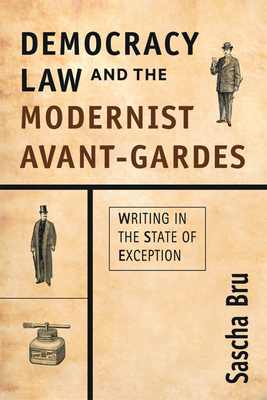 Democracy, Law and the Modernist Avant-Gardes: Writing in the State of Exception By Sascha Bru Cover Image