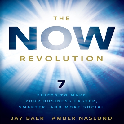 The Now Revolution Lib/E: 7 Shifts to Make Your Business Faster, Smarter and More Social Cover Image