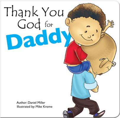 Thank You God for Daddy: A Child Thanks God for His Father By Daniel Miller Cover Image