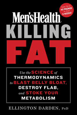 Men's Health Killing Fat: Use the Science of Thermodynamics to Blast Belly Bloat, Destroy Flab, and Stoke Your Metabolism Cover Image