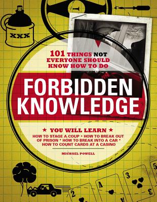Forbidden Knowledge: 101 Things NOT Everyone Should Know How to Do By Michael Powell Cover Image