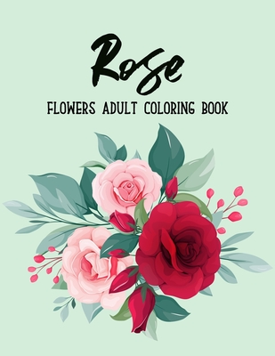 Rose Flowers Coloring Book: An Adult Coloring Book with Flower Collection, Bouquets, Stress Relieving Floral Designs for Relaxation By Sabbuu Editions Cover Image