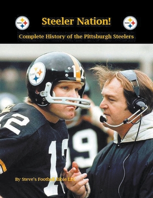 Steeler Nation! Complete History of the Pittsburgh Steelers Cover Image