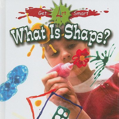 What Is Shape? (Get Art Smart) By Tea Benduhn Cover Image