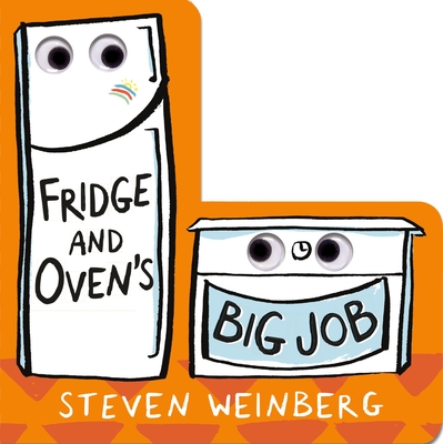 Fridge and Oven's Big Job (The Big Jobs Books) By Steven Weinberg, Steven Weinberg (Illustrator) Cover Image