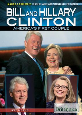 Bill and Hillary Clinton: America's First Couple (Making a Difference: Leaders Who Are Changing the World) By Jeff Mapua Cover Image