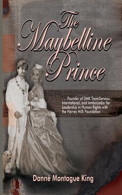 The Maybelline Prince: Founder of DMK Int'l and Ambassador for the Harvey Milk Foundation By Danne Montague King Cover Image