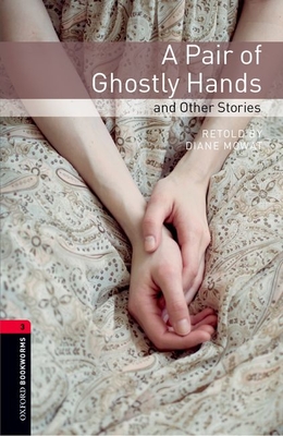 Oxford Bookworms Library: A Pair of Ghostly Hands and Other Stories: Level 3: 1000-Word Vocabulary