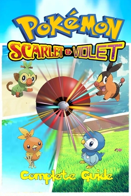 POKÉMON SCARLET AND VIOLET The Official Game Guide: Walkthrough, Tips, Tricks, Strategies and More By Alana Hudson Cover Image