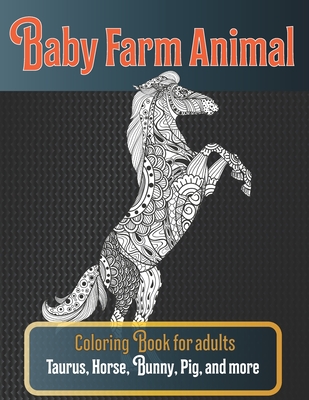 Baby Farm Animal - Coloring Book for adults - Taurus, Horse, Bunny, Pig, and more Cover Image