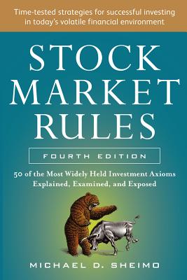 Stock Market Rules: The 50 Most Widely Held Investment Axioms Explained, Examined, and Exposed, Fourth Edition: The 50 Most Widely Held In Cover Image
