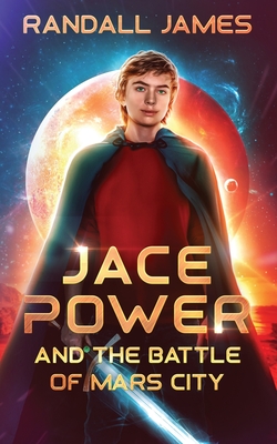 Jace Power and the Battle of Mars City By Randall James Cover Image