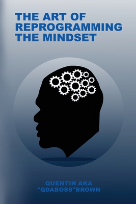 The Art of Reprogramming the Mindset By Quentin Aka Qdaboss Brown Cover Image