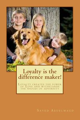 Loyalty is the difference maker!: Loyalty creates the power of Love and withstands the shocks of adversity (Da Bomb #26)