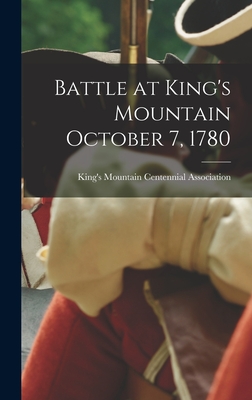 Battle at King's Mountain October 7, 1780 By King's Mountain Centennial Association (Created by) Cover Image