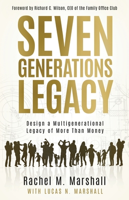 Seven Generations Legacy: Design a Multigenerational Legacy of More Than Money Cover Image