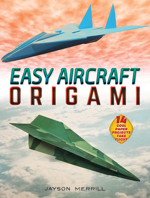 Easy Aircraft Origami: 14 Cool Paper Projects Take Flight (Dover Crafts: Origami & Papercrafts)