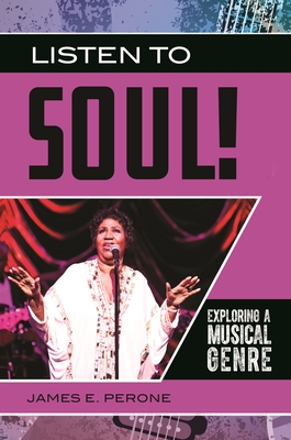 Listen to Soul! Exploring a Musical Genre By James E. Perone Cover Image